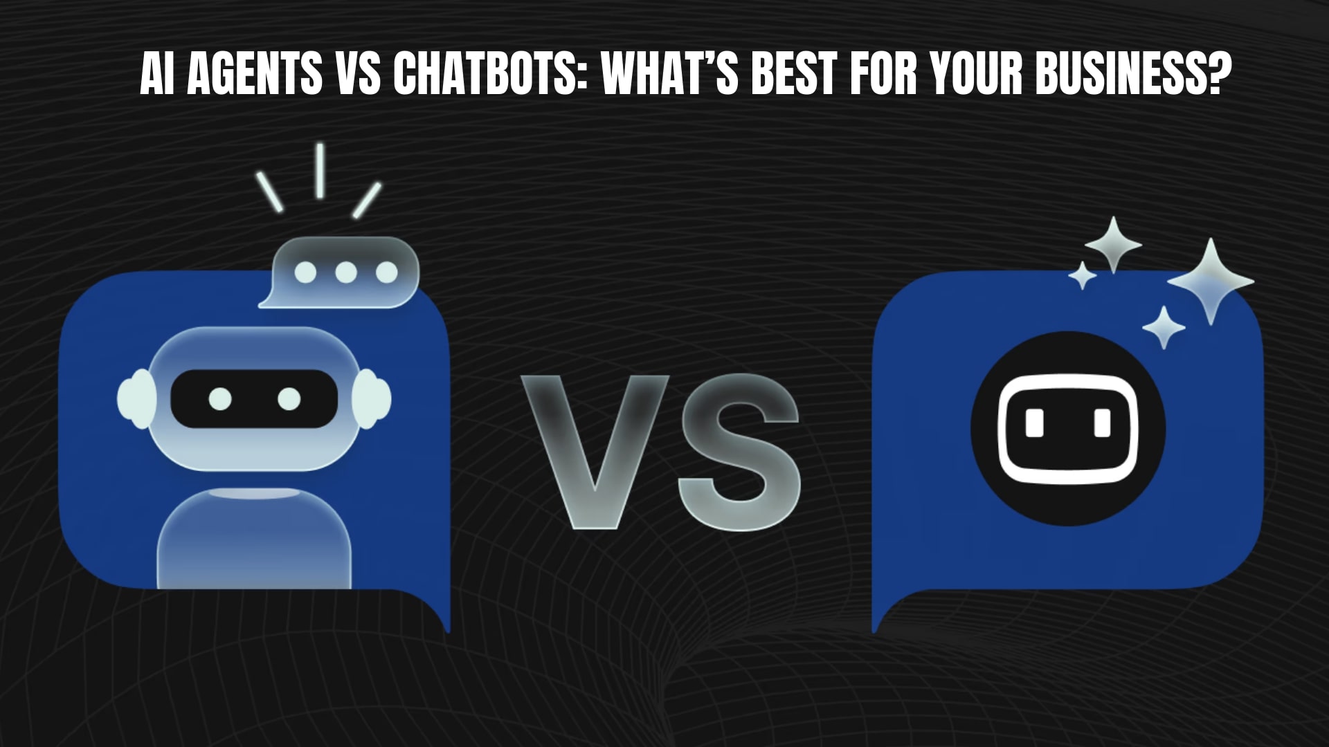 AI Agents vs Chatbots: What’s Best for Your Business?