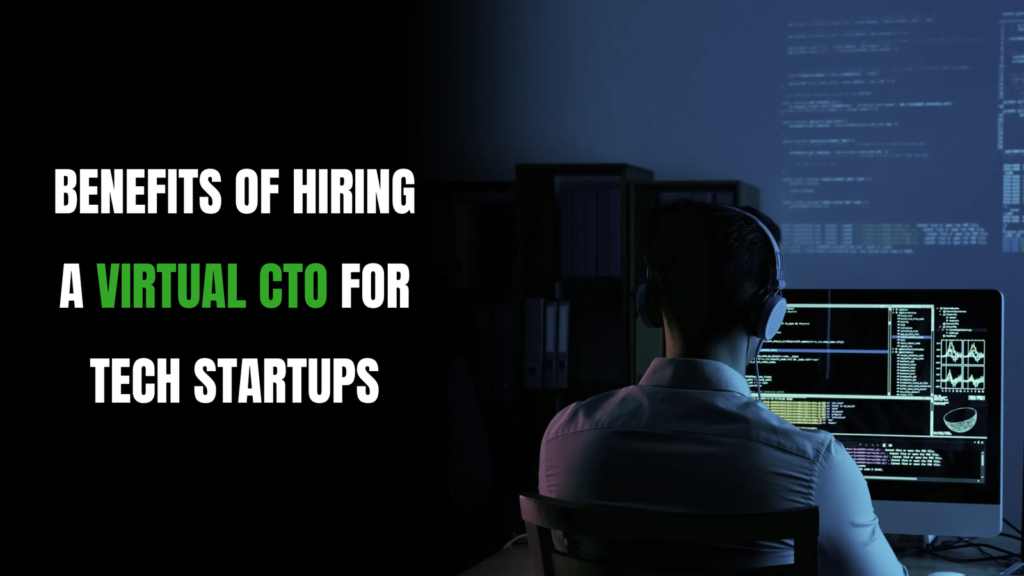 Benefits of Hiring a Virtual CTO for Tech Startups