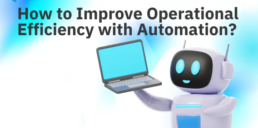 How to Improve Operational Efficiency with Automation?